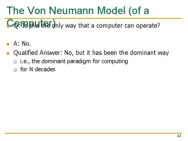 The Von Neumann Model (of a Computer) n Q: Is this the only way