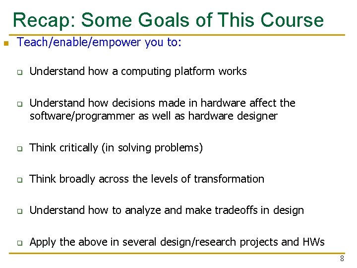 Recap: Some Goals of This Course n Teach/enable/empower you to: q q Understand how