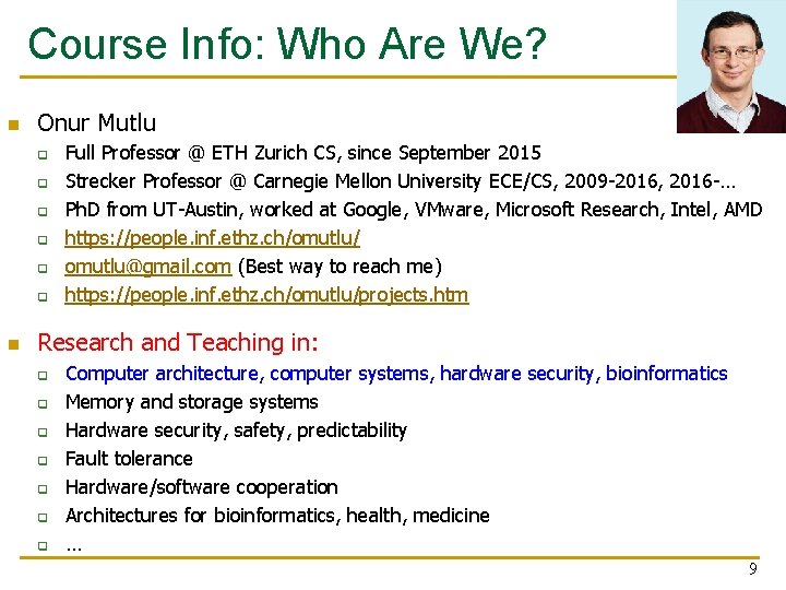 Course Info: Who Are We? n Onur Mutlu q q q n Full Professor