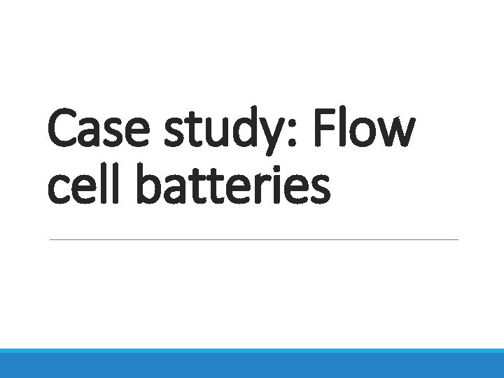 Case study: Flow cell batteries 