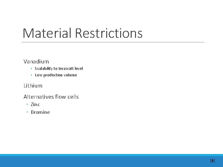 Material Restrictions Vanadium ◦ Scalability to terawatt level ◦ Low production volume Lithium Alternatives