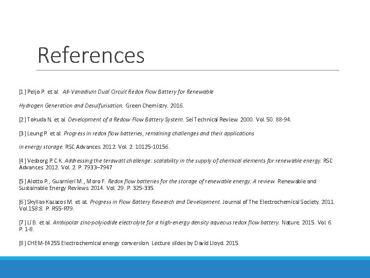 References [1] Peljo P. et al. All-Vanadium Dual Circuit Redox Flow Battery for Renewable