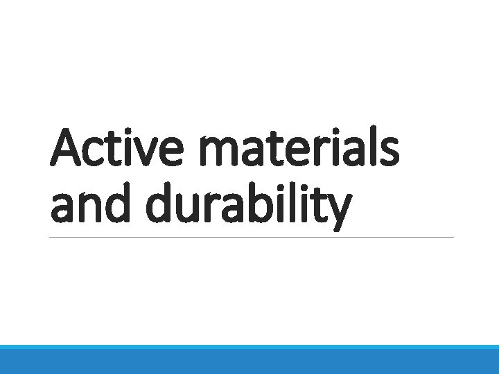 Active materials and durability 