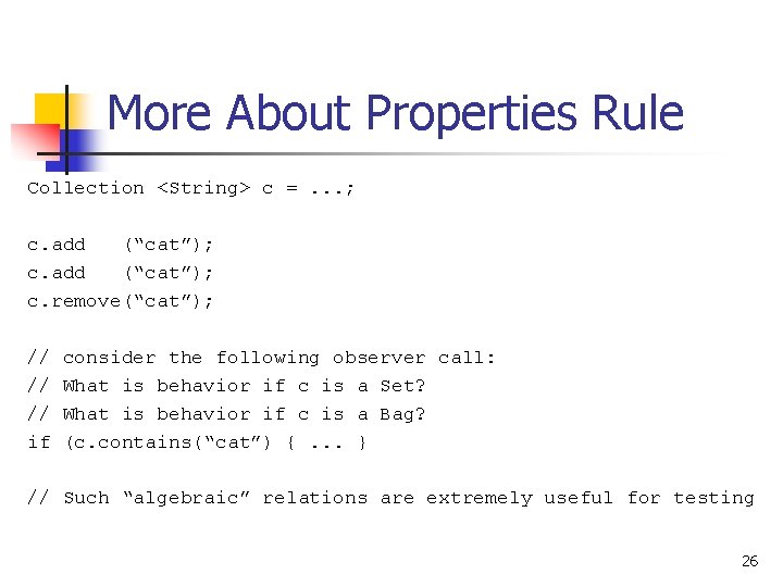More About Properties Rule Collection <String> c =. . . ; c. add (“cat”);