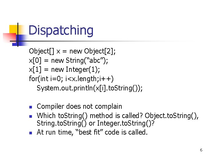 Dispatching Object[] x = new Object[2]; x[0] = new String(“abc”); x[1] = new Integer(1);