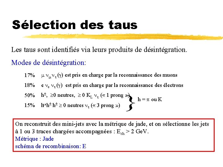 Sélection des taus Les taus sont identifiés via leurs produits de désintégration. Modes de