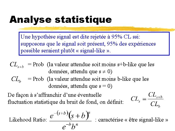 Analyse statistique Une hypothèse signal est dite rejetée à 95% CL ssi: supposons que