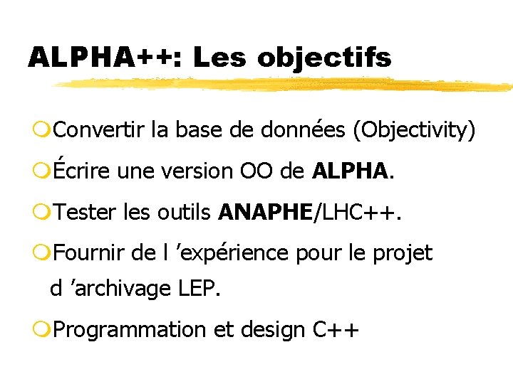 ALPHA++: Les objectifs m. Convertir la base de données (Objectivity) mÉcrire une version OO