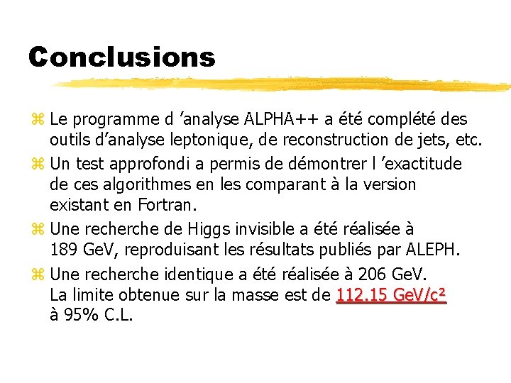 Conclusions z Le programme d ’analyse ALPHA++ a été complété des outils d’analyse leptonique,