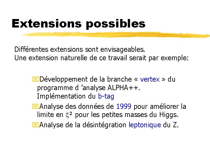 Extensions possibles Différentes extensions sont envisageables. Une extension naturelle de ce travail serait par