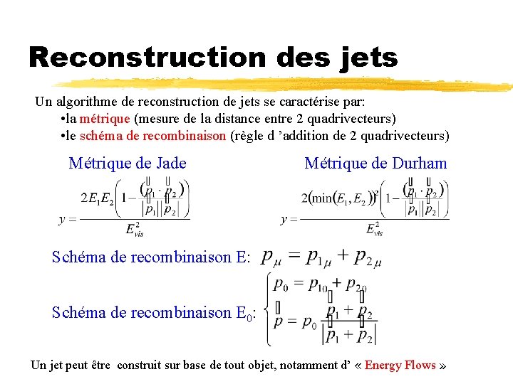 Reconstruction des jets Un algorithme de reconstruction de jets se caractérise par: • la