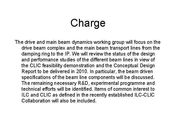 Charge The drive and main beam dynamics working group will focus on the drive