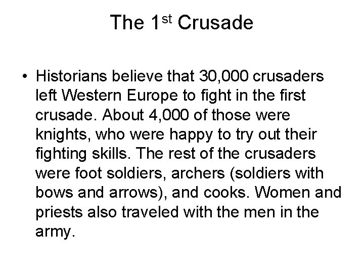 The 1 st Crusade • Historians believe that 30, 000 crusaders left Western Europe