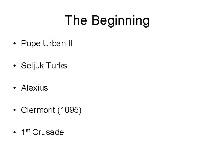 The Beginning • Pope Urban II • Seljuk Turks • Alexius • Clermont (1095)
