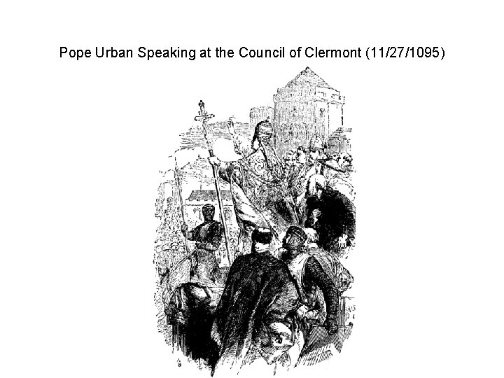 Pope Urban Speaking at the Council of Clermont (11/27/1095) 