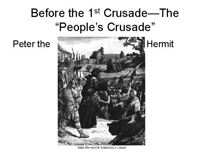 Before the 1 st Crusade—The “People’s Crusade” Peter the Hermit 