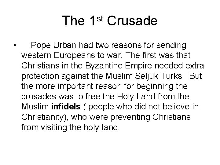 The 1 st Crusade • Pope Urban had two reasons for sending western Europeans