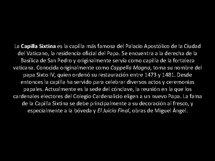 La Capilla Sixtina es la capilla más famosa del Palacio Apostólico de la Ciudad