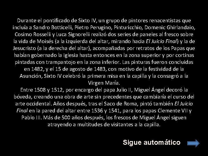 Durante el pontificado de Sixto IV, un grupo de pintores renacentistas que incluía a