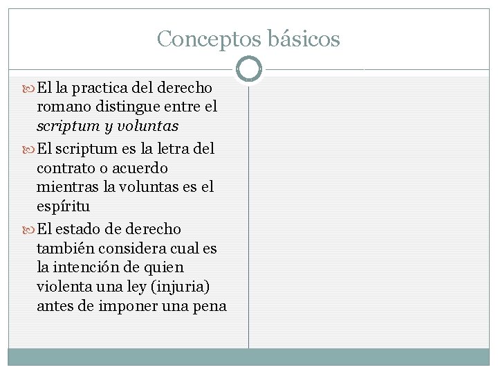 Conceptos básicos El la practica del derecho romano distingue entre el scriptum y voluntas