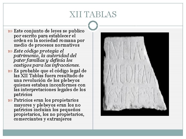 XII TABLAS Este conjunto de leyes se publico por escrito para establecer el orden