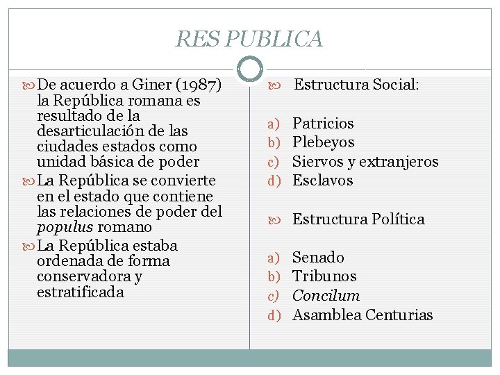 RES PUBLICA De acuerdo a Giner (1987) la República romana es resultado de la