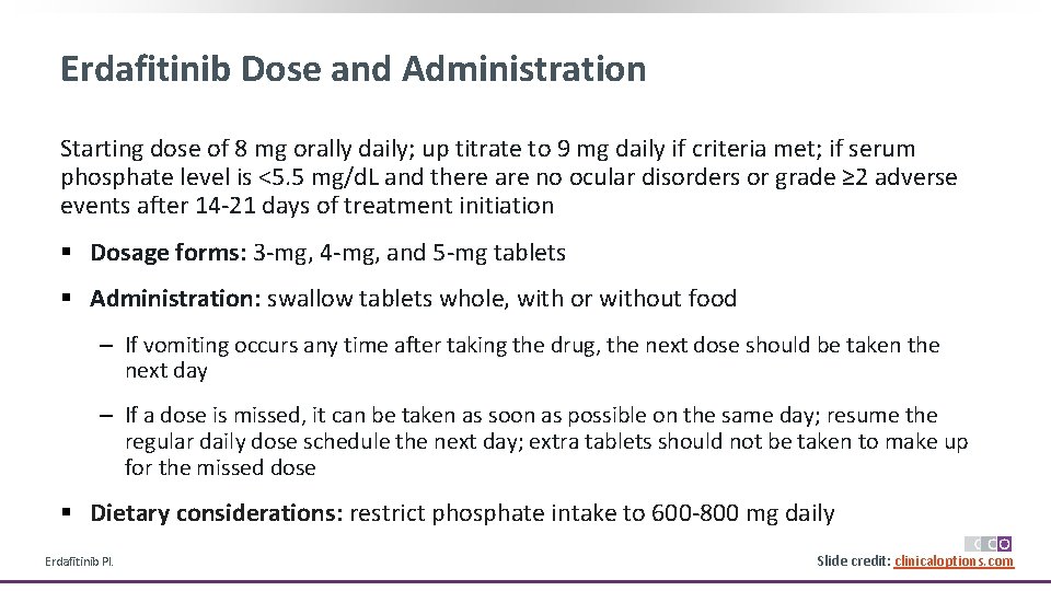 Erdafitinib Dose and Administration Starting dose of 8 mg orally daily; up titrate to