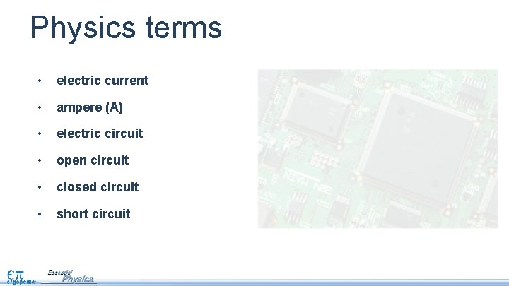 Physics terms • electric current • ampere (A) • electric circuit • open circuit