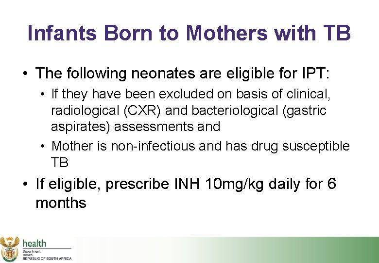 Infants Born to Mothers with TB • The following neonates are eligible for IPT: