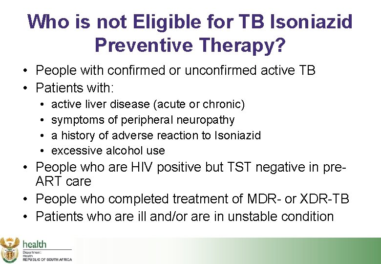 Who is not Eligible for TB Isoniazid Preventive Therapy? • People with confirmed or