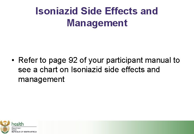 Isoniazid Side Effects and Management • Refer to page 92 of your participant manual