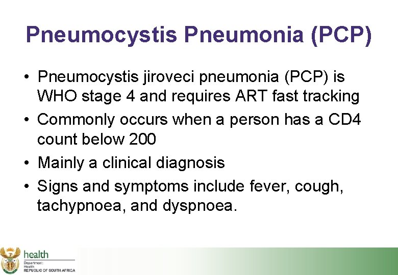 Pneumocystis Pneumonia (PCP) • Pneumocystis jiroveci pneumonia (PCP) is WHO stage 4 and requires