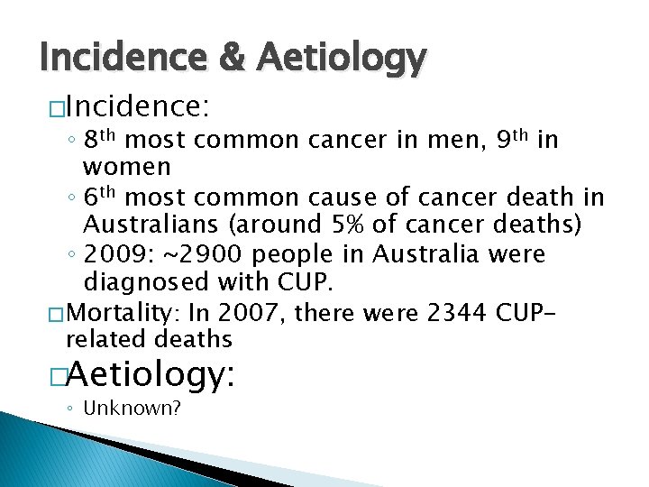 Incidence & Aetiology �Incidence: ◦ 8 th most common cancer in men, 9 th