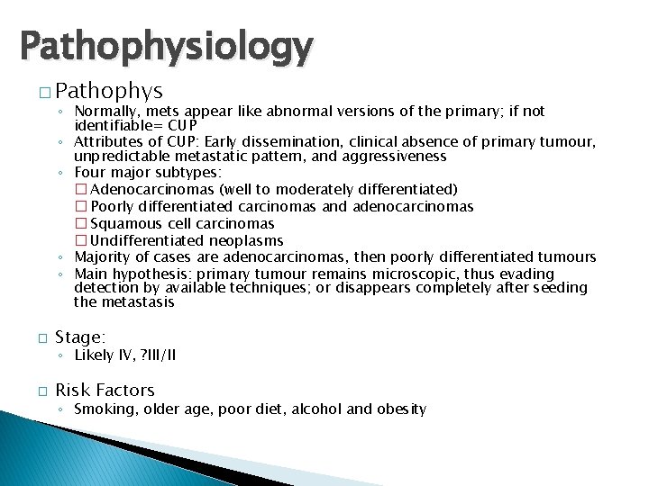 Pathophysiology � Pathophys ◦ Normally, mets appear like abnormal versions of the primary; if