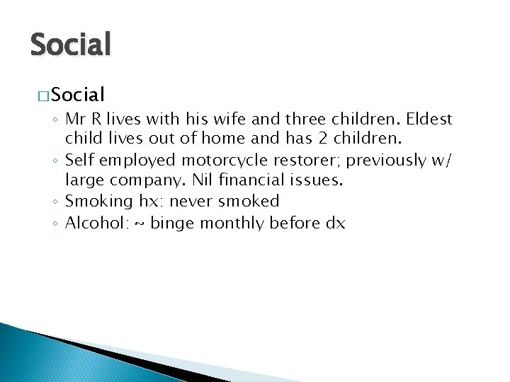 Social � Social ◦ Mr R lives with his wife and three children. Eldest