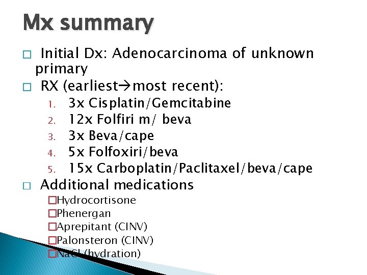 Mx summary Initial Dx: Adenocarcinoma of unknown primary � RX (earliest most recent): �