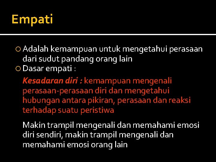 Empati Adalah kemampuan untuk mengetahui perasaan dari sudut pandang orang lain Dasar empati :