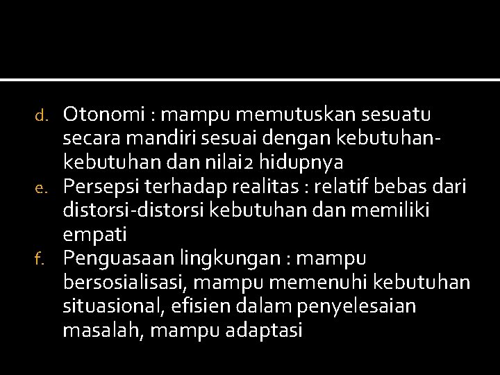 Otonomi : mampu memutuskan sesuatu secara mandiri sesuai dengan kebutuhan dan nilai 2 hidupnya