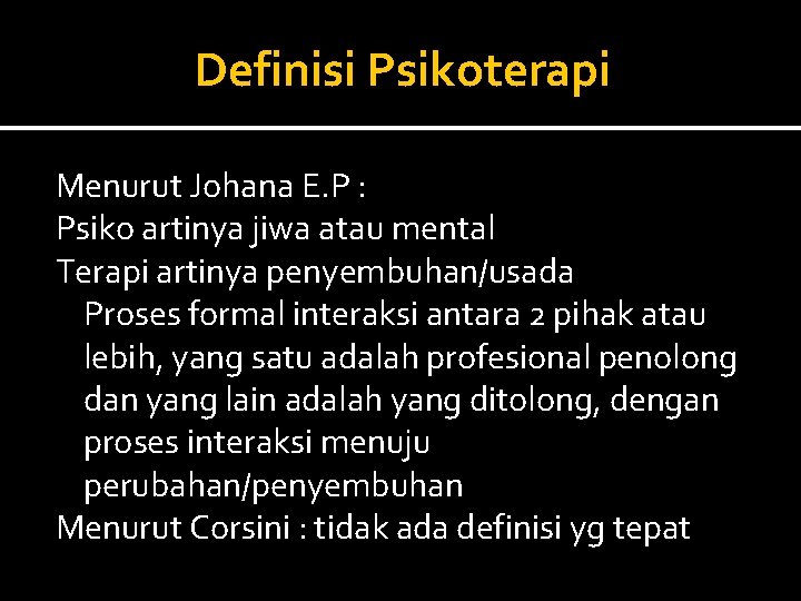 Definisi Psikoterapi Menurut Johana E. P : Psiko artinya jiwa atau mental Terapi artinya