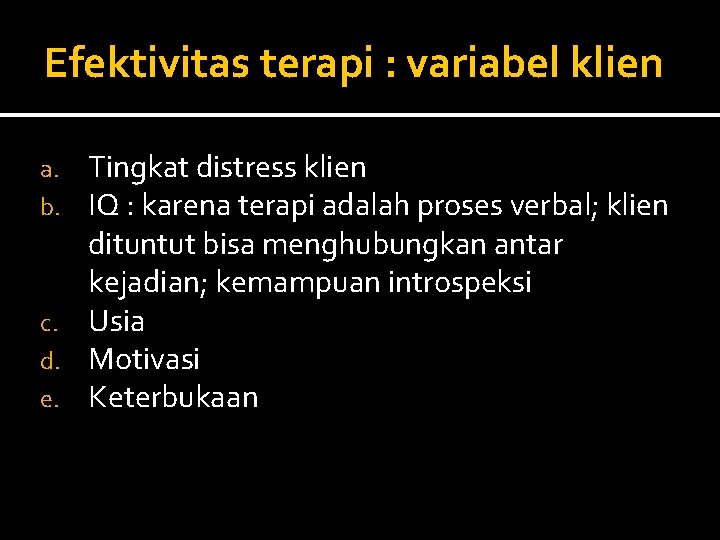 Efektivitas terapi : variabel klien Tingkat distress klien IQ : karena terapi adalah proses