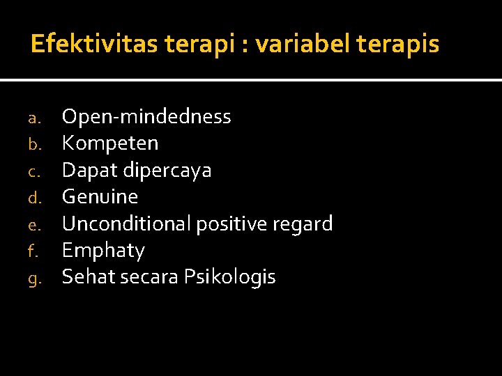 Efektivitas terapi : variabel terapis a. b. c. d. e. f. g. Open-mindedness Kompeten