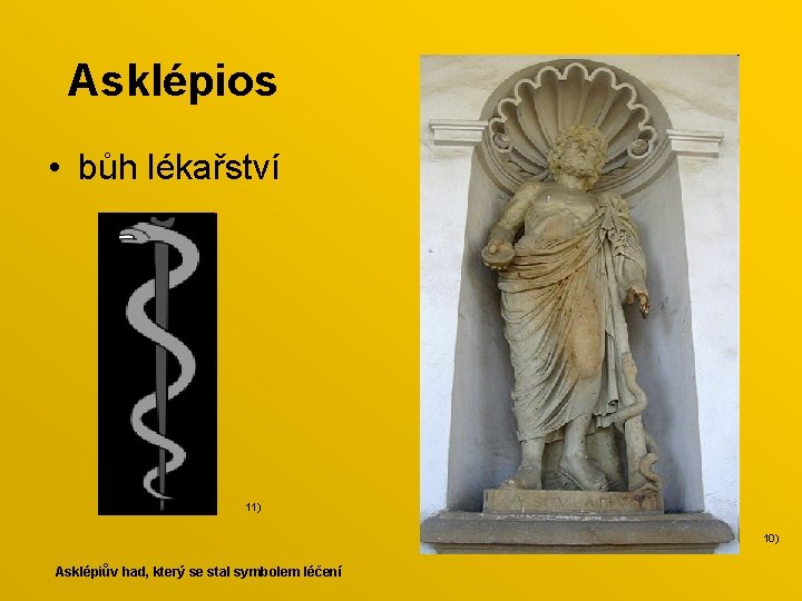 Asklépios • bůh lékařství 11) 10) Asklépiův had, který se stal symbolem léčení 