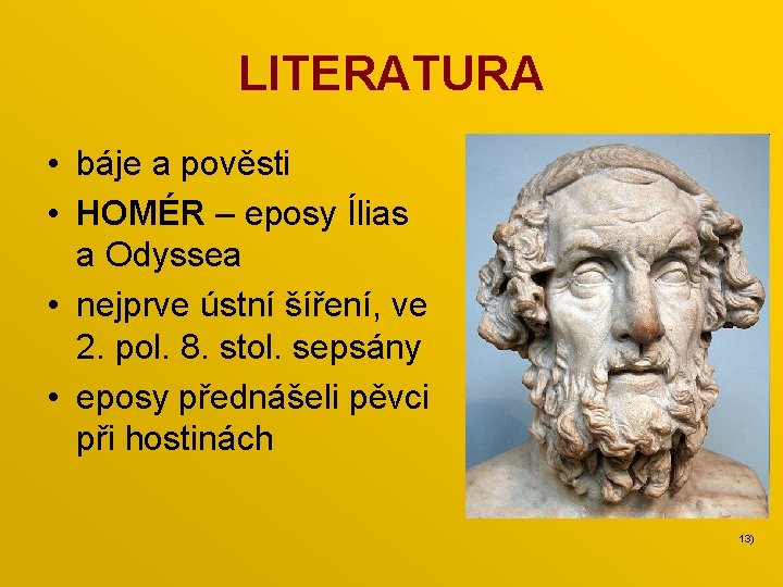 LITERATURA • báje a pověsti • HOMÉR – eposy Ílias a Odyssea • nejprve