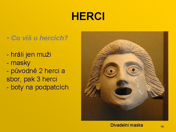 HERCI • Co víš o hercích? - hráli jen muži - masky - původně