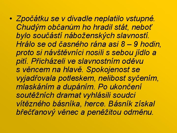  • Zpočátku se v divadle neplatilo vstupné. Chudým občanům ho hradil stát, neboť