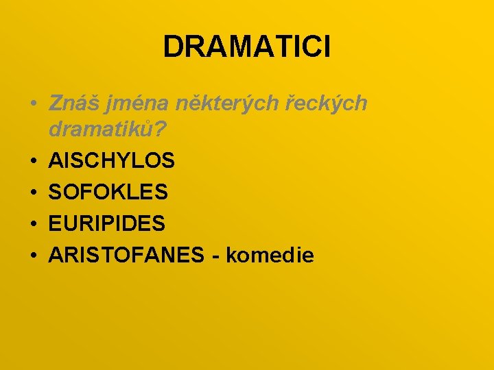 DRAMATICI • Znáš jména některých řeckých dramatiků? • AISCHYLOS • SOFOKLES • EURIPIDES •