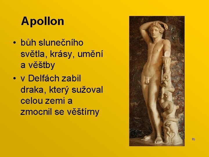 Apollon • bůh slunečního světla, krásy, umění a věštby • v Delfách zabil draka,