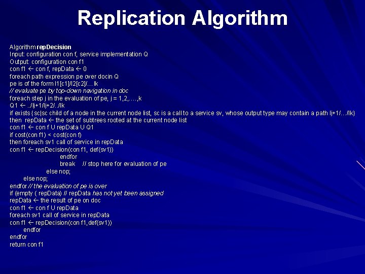 Replication Algorithm rep. Decision Input: configuration con f, service implementation Q Output: configuration con