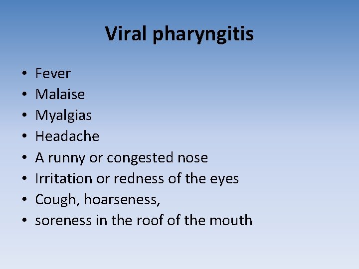 Viral pharyngitis • • Fever Malaise Myalgias Headache A runny or congested nose Irritation Viral pharyngitis • • Fever Malaise Myalgias Headache A runny or congested nose Irritation