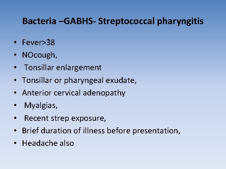 Bacteria –GABHS- Streptococcal pharyngitis • • • Fever>3 8 NOcough, Tonsillar enlargement Tonsillar or Bacteria –GABHS- Streptococcal pharyngitis • • • Fever>3 8 NOcough, Tonsillar enlargement Tonsillar or